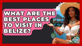 What Are The Best Places To Visit In Belize? - The Caribbean Expert