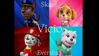 Skase & Evershall/ Vicio/ Paw patrol