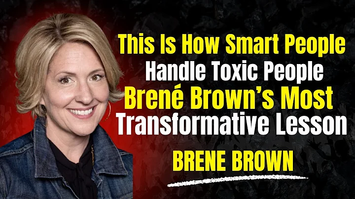 This Is How Smart People Handle Toxic People | Brené Brown’s Most Transformative Lesson
