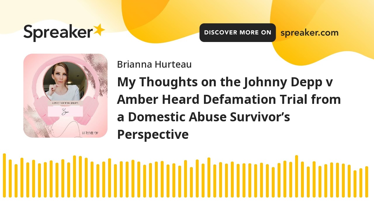 My Thoughts on the Johnny Depp v Amber Heard Defamation Trial from a Domestic Abuse Survivor’s Persp