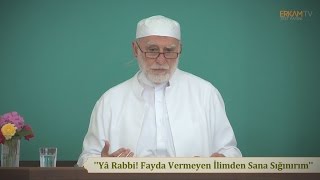 Yâ Rabbî Fayda Vermeyen İlimden Sana Sığınırım