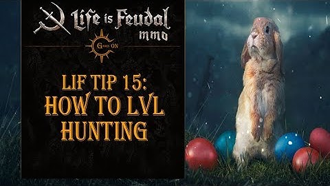 LiF Tip 15: How to LvL Hunting