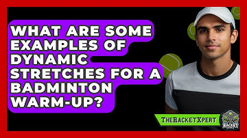 What Are Some Examples Of Dynamic Stretches For A Badminton Warm-up? - The Racket Xpert