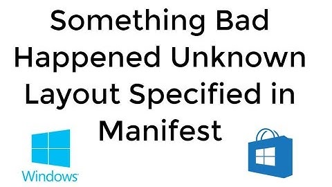Something Bad Happened Unknown Layout Specified in Manifest Windows Store Error Fixed
