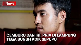 Gegara Cemburu dan Iri, Pria di Lampung Tega Membunuh Adik Sepupu, Pelaku Diamankan Polisi