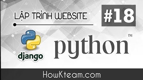 [Khóa học lập trình website Python Django] - Bài 18 -  Generic view - HowKteam.com