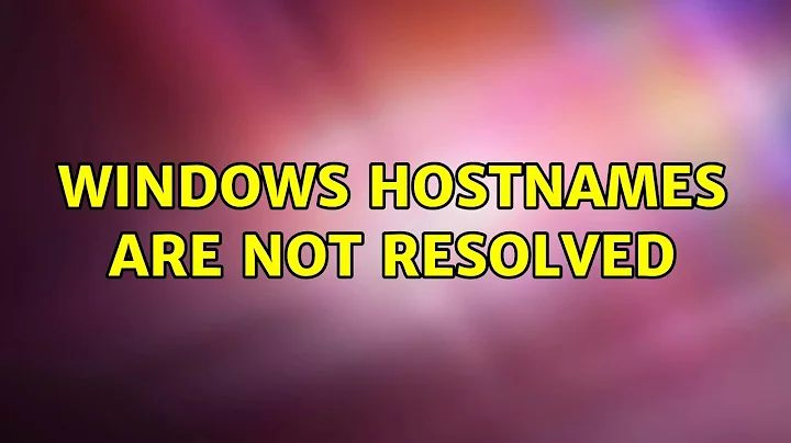 Ubuntu: Windows hostnames are not resolved (3 Solutions!!)