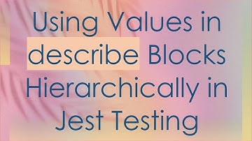 Using Values in describe Blocks Hierarchically in Jest Testing