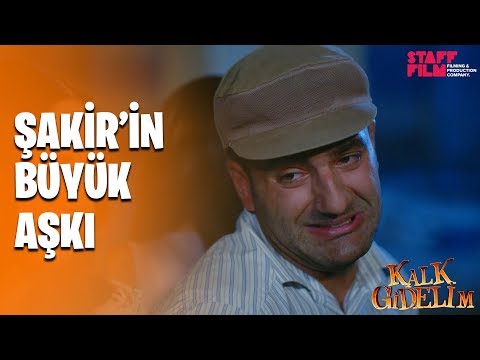 Kalk Gidelim 35. Bölüm - Şakir'in Büyük Aşkı