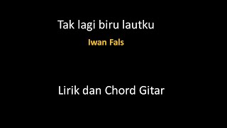 Tak lagi biru lautku (iwan Fals) - lirik dan chord gitar