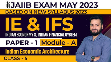 JAIIB Exam May 2023 (New Syllabus) | JAIIB IE & IFS | JAIIB Paper - 1 | Module - A | Class - 5