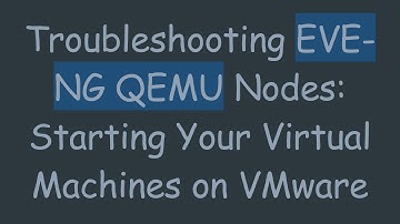 Troubleshooting EVE-NG QEMU Nodes: Starting Your Virtual Machines on VMware