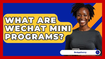 What Are WeChat Mini Programs? - Be App Savvy