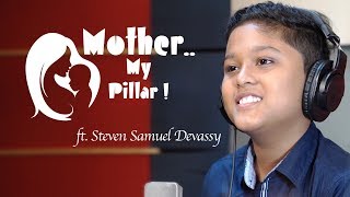 MOTHER...  MY PILLAR | MOTHER SONG | STEVEN SAMUEL DEVASSY