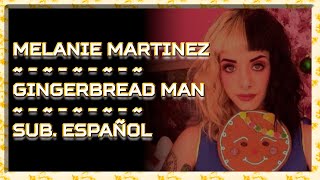Melanie Martinez - Gingerbread Man [Sub. Español]