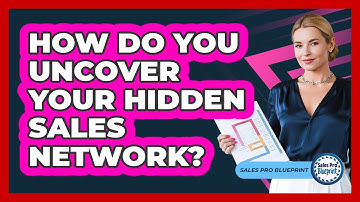 How Do You Uncover Your Hidden Sales Network? - Sales Pro Blueprint