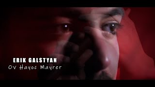 Erik Galstyan - ''Ov Hayoc Mayrer'' New 2024