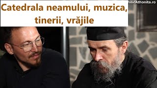 Catedrala neamului, muzica, tinerii, vrăjile - p. Teologos