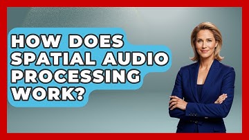 How Does Spatial Audio Processing Work? - NextGen Viewing and Audio