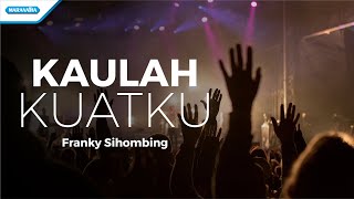 Kaulah Kuatku - Franky Sihombing (with lyric)