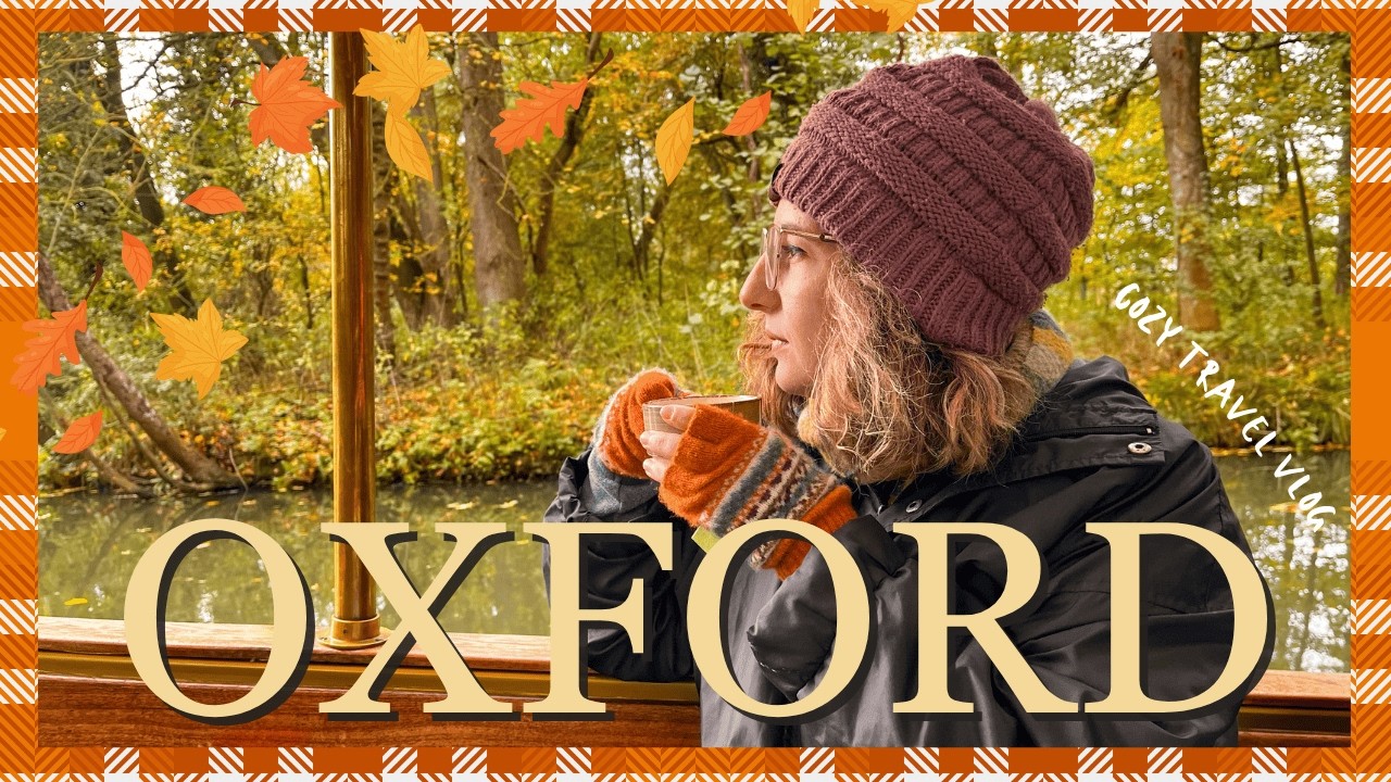 DISCOVERING OXFORD IN AUTUMN 🍂 University, Bodleian libraries and tea time on the Thames !