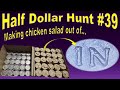 Half Dollar Hunt #39: Making Chicken Salad...