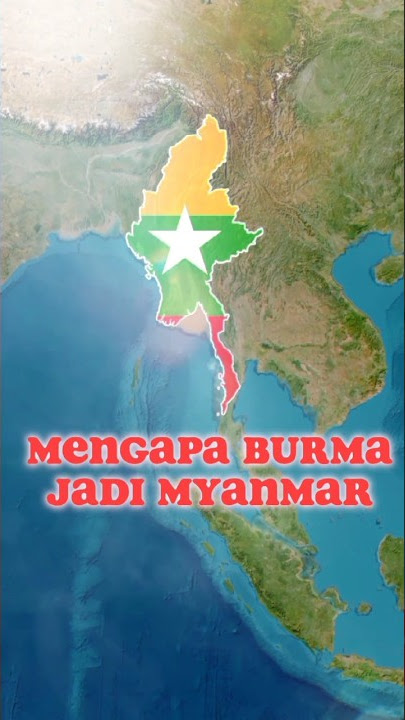 Mengapa Negara Burma Berganti Nama Menjadi Myanmar ...🇲🇲