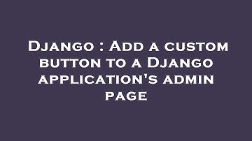 Django : Add a custom button to a Django application