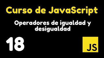 18 Operadores de Comparación (Igualdad y Desigualdad) | Curso de JavaScript