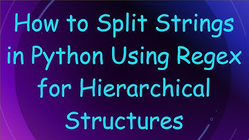 How to Split Strings in Python Using Regex for Hierarchical Structures