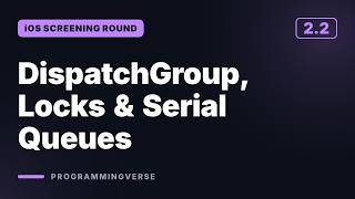 DispatchGroup, Locks & Serial Queues | iOS Screening Round (2.2)