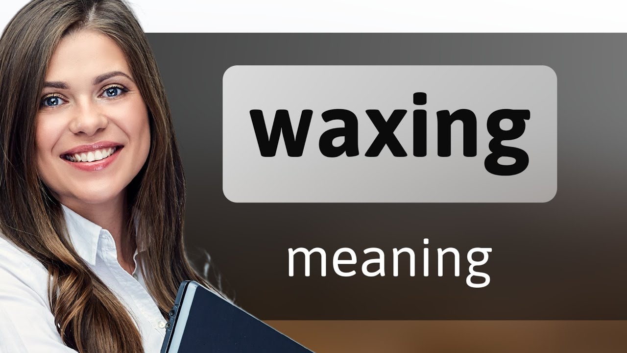 Waxing — WAXING meaning YouTube