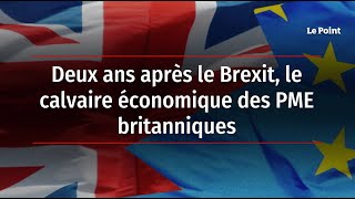 Deux ans après le Brexit, le calvaire économique des PME britanniques