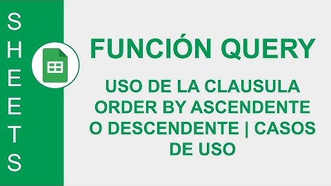 [GOOGLE SHEETS] FUNCIÓN QUERY: USO DE LA CLAUSULA ORDER BY ASCENDENTE O DESCENDENTE | CASOS DE USO