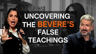 UNCOVERING THE BEVERE'S FALSE TEACHINGS