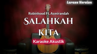 Salahkah Kita - Robinhood Ft. Asmirandah | Laras Version (Karaoke Akustik) By ZKaraoke