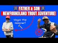 Father &amp; Son Trout FISHING Adventure! (Newfoundland)