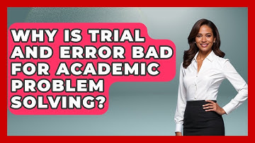 Why Is Trial And Error Bad For Academic Problem Solving? - Ninth Grade Starter Guide