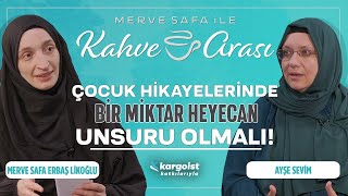 Sadece Çocuklar Değil Her Yaştan İnsan Hikayeleri Sever | Merve Safa ile Kahve Arası | Ayşe Sevim