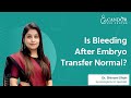 Is Bleeding After Embryo Transfer Normal?