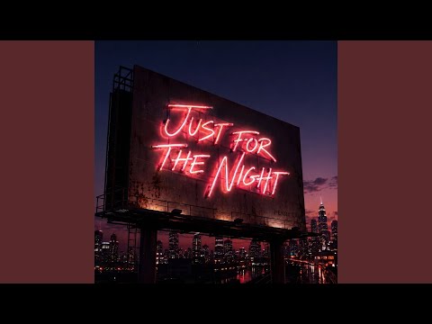 JUST FOR THE NIGHT