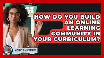 How Do You Build An Online Learning Community In Your Curriculum? - Aspiring Teacher Guide