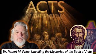 Unveiling The Mysteries Of The Book Of Acts With Dr Robert M Price 4-05-24