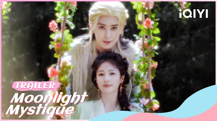 Trailer：🌙Embark on a Fantastic Adventure Journey✨ | Moonlight Mystique | iQIYI Romance | stay tuned - DayDayNews