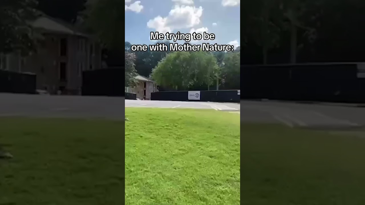 When you’re trying to be one with Mother Nature😐