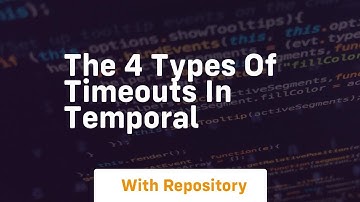 The 4 types of timeouts in temporal