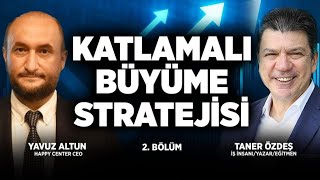 Katlamalı Büyüme Stratejisi | Taner Özdeş & Yavuz Altun | 2. Bölüm