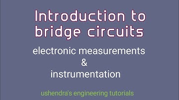 Introduction to bridge circuits || electronic measurements ||