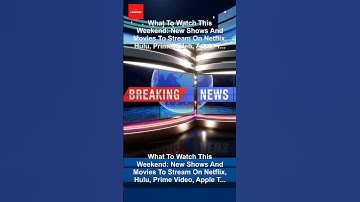 What To Watch This Weekend: New Shows And Movies To Stream On Netflix, Hulu, Prime Video, Apple T...