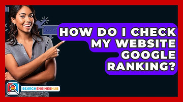 How Do I Check My Website Google Ranking? - SearchEnginesHub.com